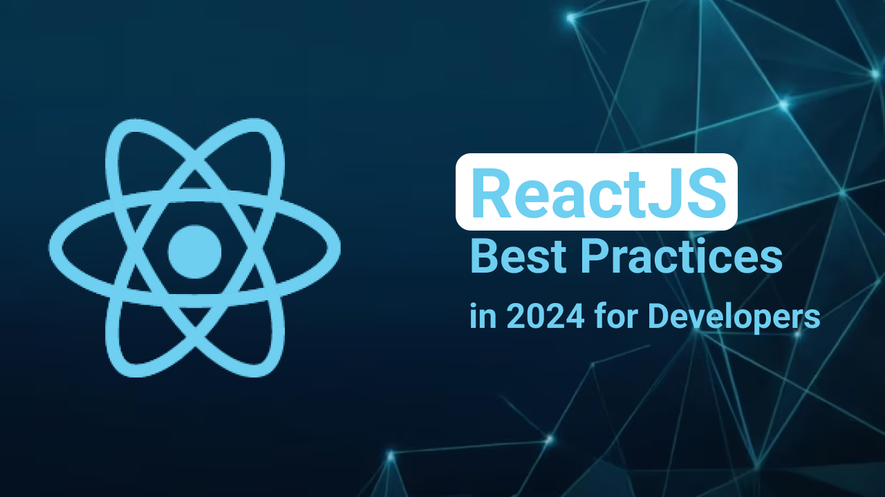 ReactJS Best Practices in 2024 for Developers