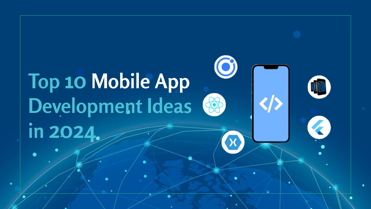 Top 10 Mobile App Development Ideas in 2024