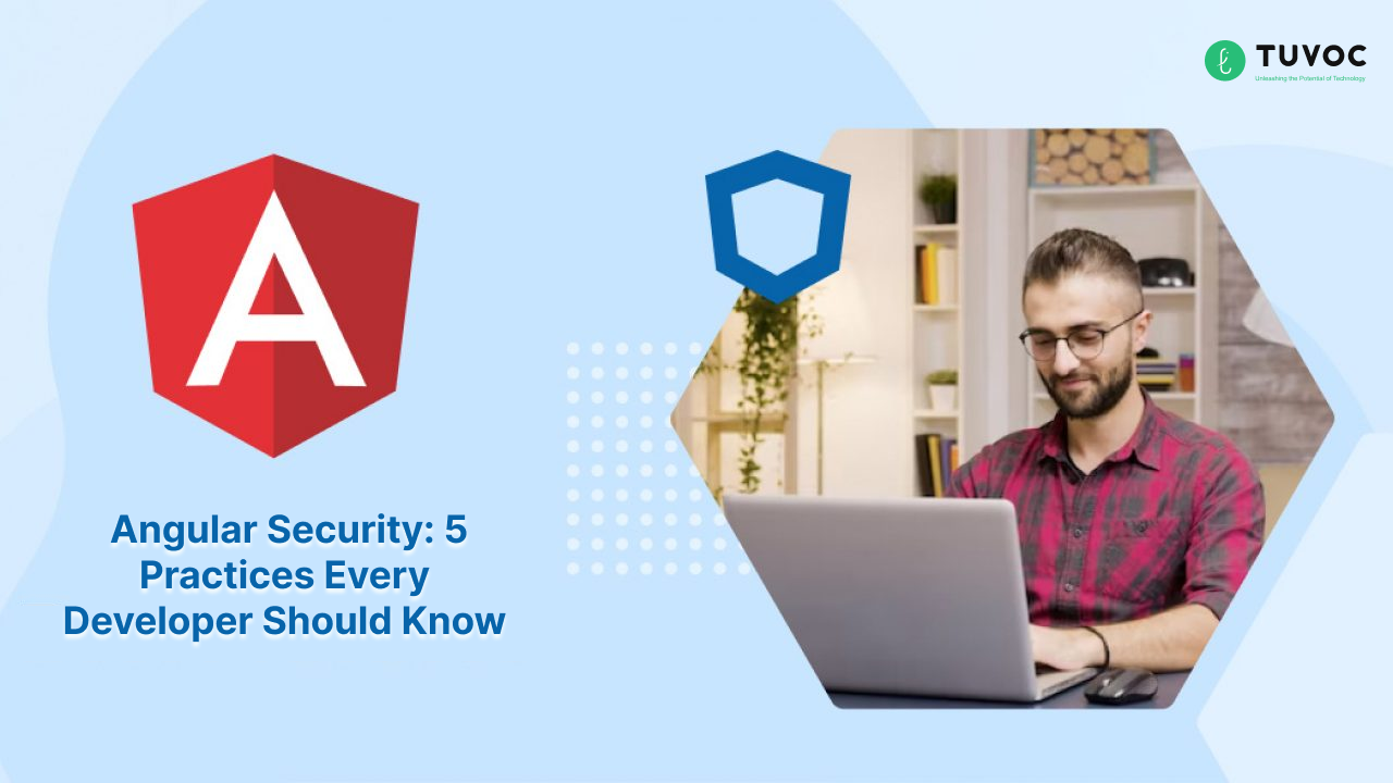 Angular Security: 5 Practices Every Developer Should Know